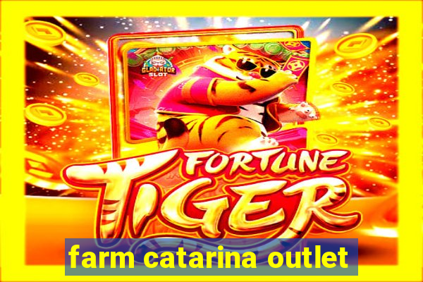 farm catarina outlet